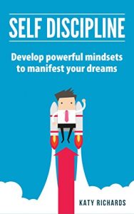 Download Self Discipline: Develop powerful mindsets to manifest your dreams pdf, epub, ebook
