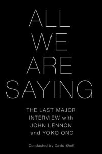Download All We Are Saying: The Last Major Interview with John Lennon and Yoko Ono pdf, epub, ebook