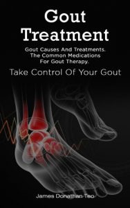 Download Gout Treatment: Gout Causes And Treatments The Common Medications For Gout Therapy Take Control Of Your Gout pdf, epub, ebook