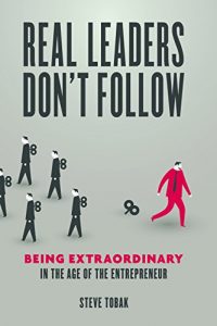 Download Real Leaders Don’t Follow: Being Extraordinary in the Age of the Entrepreneur pdf, epub, ebook