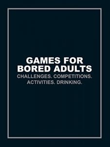 Download Games for Bored Adults: Challenges. Competitions. Activities. Drinking. (Quizzes & Games) pdf, epub, ebook