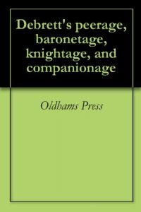 Download Debrett’s peerage, baronetage, knightage, and companionage pdf, epub, ebook