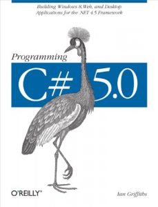 Download Programming C# 5.0: Building Windows 8, Web, and Desktop Applications for the .NET 4.5 Framework pdf, epub, ebook