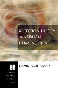 Download Reception Theory and Biblical Hermeneutics (Princeton Theological Monograph Series Book 107) pdf, epub, ebook