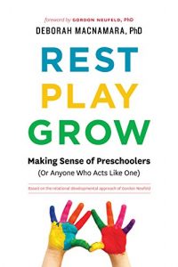 Download Rest, Play, Grow: Making Sense of Preschoolers (Or Anyone Who Acts Like One) pdf, epub, ebook