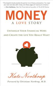 Download Money: A Love Story: Untangle Your Financial Woes and Create the Life You Really Want pdf, epub, ebook