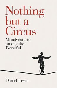 Download Nothing but a Circus: Misadventures among the Powerful pdf, epub, ebook