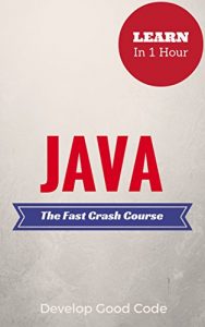 Download Java: The Fast Crash Course – Learn the Basics of Java Programming in 1 Hour pdf, epub, ebook