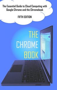 Download The Chrome Book (Fifth Edition): The Essential Guide to Cloud Computing with Google Chrome and the Chromebook pdf, epub, ebook