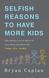 Download Selfish Reasons to Have More Kids: Why Being a Great Parent is Less Work and More Fun Than You Think pdf, epub, ebook