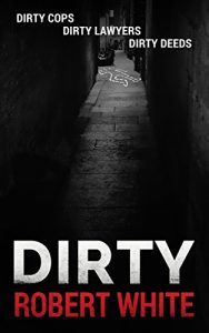 Download DIRTY: Dirty Cops, Dirty Lawyers, Dirty Deeds pdf, epub, ebook