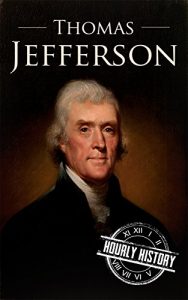 Download Thomas Jefferson: A Life From Beginning to End (One Hour History US Presidents Book 4) pdf, epub, ebook