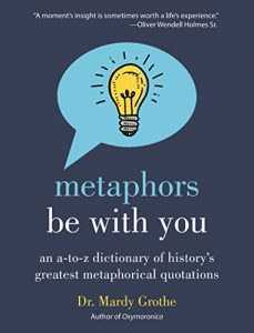 Download Metaphors Be With You: An A to Z Dictionary of History’s Greatest Metaphorical Quotations pdf, epub, ebook