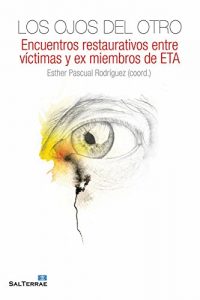 Download LOS OJOS DEL OTRO. Encuentros restaurativos entre víctimas y ex miembros de ETA (Fuera de colección) (Spanish Edition) pdf, epub, ebook