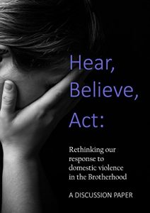 Download Hear, Believe, Act: Rethinking our response to domestic violence in the Brotherhood. A discussion paper.: A scriptural analysis of domestic abuse and how Ecclesias can respond to it. pdf, epub, ebook