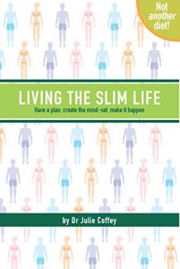 Download Living The Slim Life: Have a plan, create the mind-set, make it happen pdf, epub, ebook