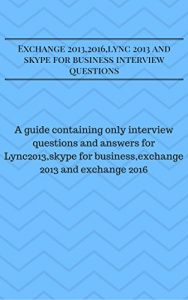 Download Exchange 2013,2016,lync 2013 and skype for business interview questions: Crack any UC interview pdf, epub, ebook