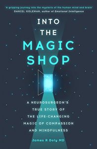 Download Into the Magic Shop: A neurosurgeon’s true story of the life-changing magic of compassion and mindfulness pdf, epub, ebook