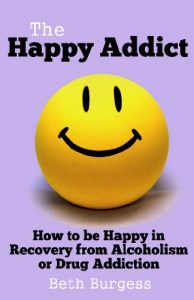 Download The Happy Addict: How to be Happy in Recovery from Alcoholism or Drug Addiction pdf, epub, ebook