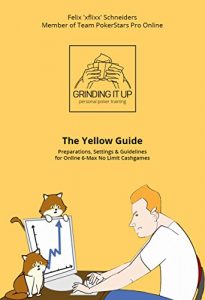 Download Grinding it UP! The Yellow Guide: Preparations, Settings and Guidelines for Online 6-Max No Limit Cashgames (Grinding it UP! Guides Book 1) pdf, epub, ebook