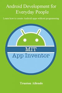 Download Android Development for Everyday People: Learn how to create Android apps without programming pdf, epub, ebook