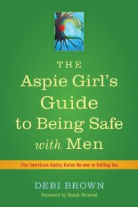 Download The Aspie Girl’s Guide to Being Safe with Men: The Unwritten Safety Rules No-one is Telling You pdf, epub, ebook