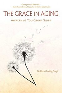 Download The Grace in Aging: Awaken as You Grow Older pdf, epub, ebook