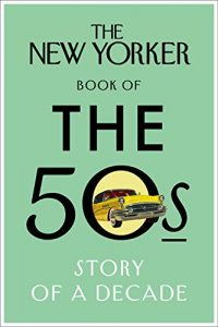 Download The New Yorker Book of the 50s: Story of a Decade (New Yorker Magazine) pdf, epub, ebook