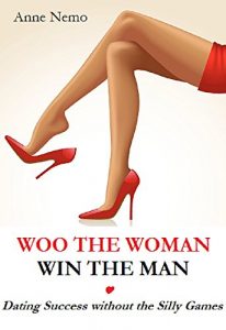 Download WOO THE WOMAN, WIN THE MAN: Dating Success without the Silly Games pdf, epub, ebook