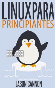 Download Linux para Principiantes: Una Introducción al Sistema Operativo Linux y la Línea de Comandos (Spanish Edition) pdf, epub, ebook