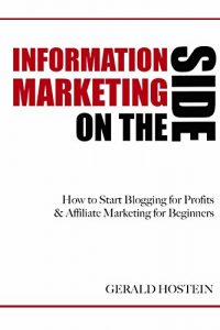 Download Information Marketing On the Side: How to Start Blogging for Profits  & Affiliate Marketing for Beginners pdf, epub, ebook