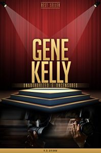 Download Gene Kelly Unauthorized & Uncensored (All Ages Deluxe Edition with Videos) pdf, epub, ebook