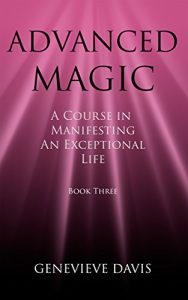 Download Advanced Magic: A Course in Manifesting an Exceptional Life (Book 3) pdf, epub, ebook