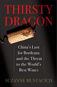 Download Thirsty Dragon: China’s Lust for Bordeaux and the Threat to the World’s Best Wines pdf, epub, ebook