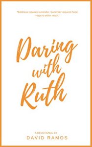 Download Daring with Ruth: 18 Devotionals to Ignite Your Courage, Transform Your Hope, and Reveal God’s True Character (Testament Heroes Book 5) pdf, epub, ebook