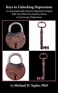 Download Keys to Unlocking Depression: An Internationally Known Depression Expert Tells You What You Need to Know to Overcome Depression pdf, epub, ebook