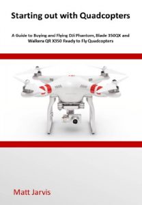 Download Starting out with Quadcopters: A Guide to Buying and Flying DJi Phantom, Blade 350QX and Walkera QR X350 Ready to Fly Quadcopters pdf, epub, ebook