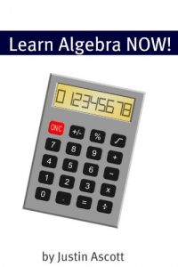 Download Learn Algebra NOW! Algebra for the Person Who Has Never Understood Math! (NOW Series Book 7) pdf, epub, ebook