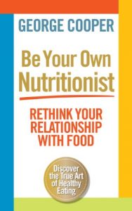 Download Be Your Own Nutritionist: Rethink your relationship with food pdf, epub, ebook