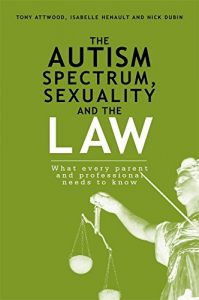 Download The Autism Spectrum, Sexuality and the Law: What every parent and professional needs to know pdf, epub, ebook