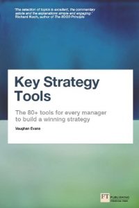 Download Key Strategy Tools: The 80+ Tools for Every Manager to Build a Winning Strategy pdf, epub, ebook