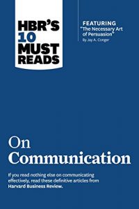 Download HBR’s 10 Must Reads on Communication (with featured article “The Necessary Art of Persuasion,” by Jay A. Conger) pdf, epub, ebook