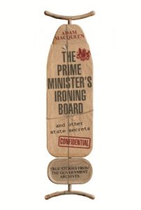 Download The Prime Minister’s Ironing Board and Other State Secrets: True Stories from the Government Archives pdf, epub, ebook