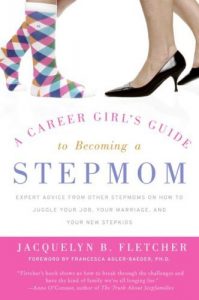 Download A Career Girl’s Guide to Becoming a Stepmom: Expert Advice from Other Stepmoms on How to Juggle Your Job, Your Marriage, and Your New Stepkids pdf, epub, ebook