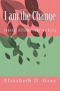 Download I am the Change: Journal Affirmations for Girls pdf, epub, ebook