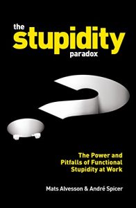 Download The Stupidity Paradox: The Power and Pitfalls of Functional Stupidity at Work pdf, epub, ebook