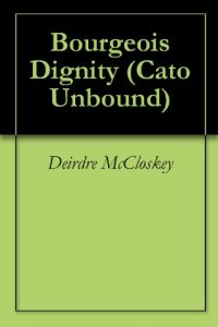 Download Bourgeois Dignity (Cato Unbound Book 102010) pdf, epub, ebook