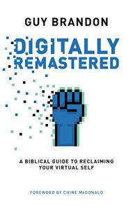 Download Digitally Remastered: A biblical guide to reclaiming your virtual self pdf, epub, ebook