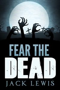 Download Fear the Dead: A Zombie Apocalypse Series pdf, epub, ebook