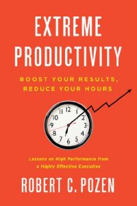 Download Extreme Productivity: Boost Your Results, Reduce Your Hours pdf, epub, ebook